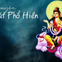 Bạn Sẽ Được Bồ Tát Phổ Hiền Che Chở Hóa Độ Khi Nghe Bài Giảng Kinh Này - 10 Nguyện Bồ Tát Phổ Hiền
