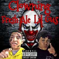 Clowning Ft. Lil Gus