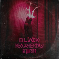 BLVCK KARIBOU - Requests