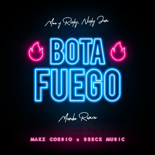 Stream Mau Y Ricky x Nicky Jam - Bota Fuego (Mambo Remix) [Makz Corsio x  Breck Music] 🔥 by Makz Corsio(x2) 👻 | Listen online for free on SoundCloud
