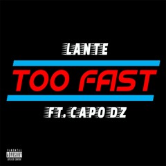 Too Fast ft. Capo DZ