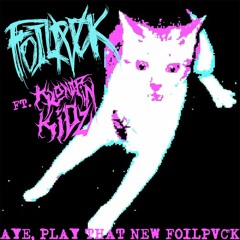 FOILPVCK - Aye, Play That New FOILPVCK (Ft. KLONOPIN KIDZ)