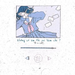 Không có em thì vui làm chi ? - Tô ft. Tùng x Cây
