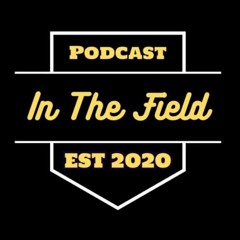 IN THE FIELD PODCAST -Episode 2- 1:23:20, 11.09 PM