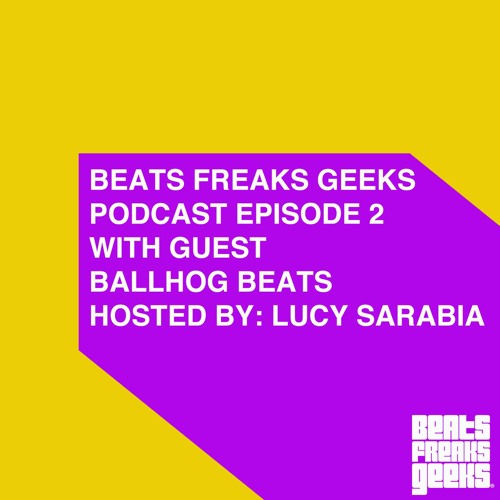 Podcast Episode 2 (with guest Ballhog Beats)