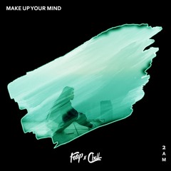 2AM - Make Up Your Mind ft Shannon Gibbons