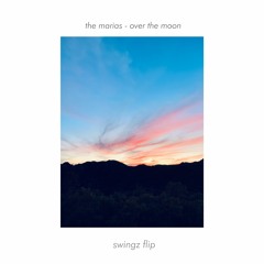 the marias - over the moon (swingz flip)