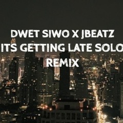 Its Getting Late Solo Remix