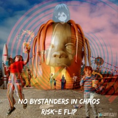 No Bystanders In Chaos (Risk-E Flip) [FREE DOWNLOAD]