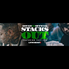 "STACKS OUT" DOUGHSOOFFICIAL x FA$T LIFE
