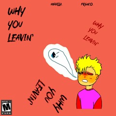 Why You Leavin' (feat. Fr6nco)