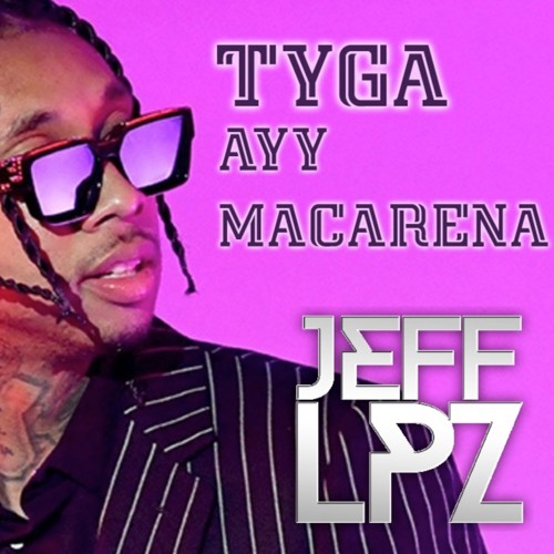 Tyga - Ay Macarena ( Jeff LPZ Mashup )