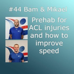 #44 [ENG] Prehab for ACL injuries and how to improve speed (Bam & Mikael)