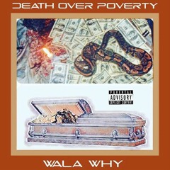 Wala Why - Death Over Poverty