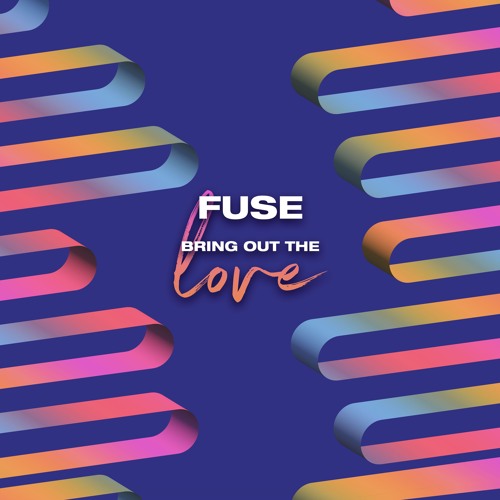 Fuse - Bring Out The Love