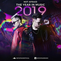 NOT AFRAID YEAR MIX - THE YEAR IN MUSIC 2019