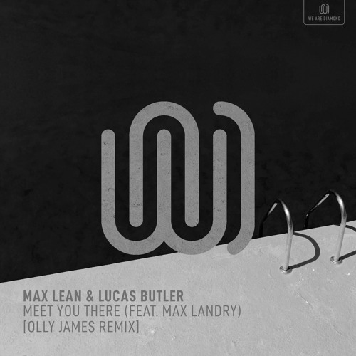 Max Lean & Lucas Butler Feat. Max Landry - Meet You There (Olly James Remix)