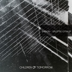 Shekon - Epileptic Citra EP - Children Of Tomorrow (Out Now)