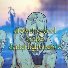DROWNING POOL - BODIES ( DANIEL LIGHTS REMIX )