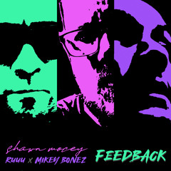 Feedback (feat. Ruuu and Mikey Bonez)