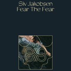 Siv Jakobsen - Fear The Fear