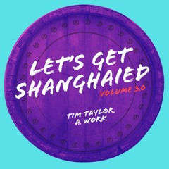 Tim Taylor - Work - Let's Get Shanghaied V3.0