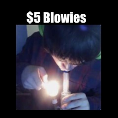 $5 Blowies (Smoke Weed Everyday)