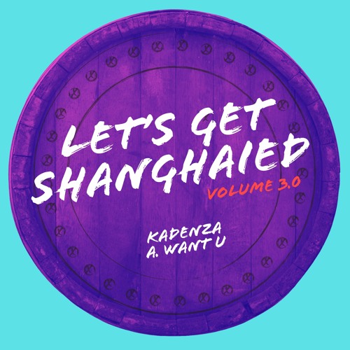 Kadenza - Want U - Let's Get Shanghaied V3.0