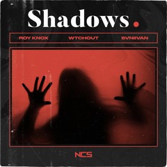 ROY KNOX x WTCHOUT - Shadows (Feat. Svniivan) [NCS Release]