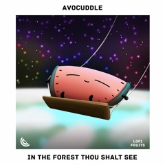 Avocuddle - In the Forest thou shalt see
