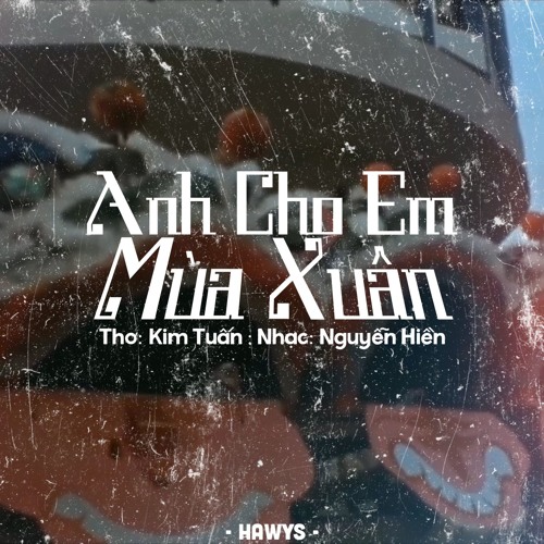 Anh cho em mùa xuân (Lo-fi ver by Hawys)