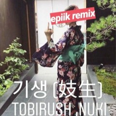 Tobirush, Nuki - 妓生 (기생) Geisha [Epiik Remix] 2020 ver