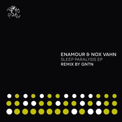 Enamour & Nox Vahn - Sleep Paralysis (GNTN Remix)