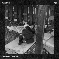 Rotation 024: DJ Fart In The Club
