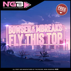 [NGB FREE 024] BOWSER & MBREAKS - FLY THIS TOP (ORIGINAL MIX)