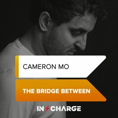 Cameron Mo - The Bridge Between [In Charge Recordings]