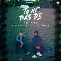 Tu Hi Dass Dey - Tedi Pagg & Mickey Singh