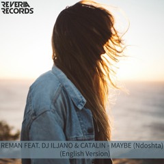 ReMan feat. Dj Iljano & Cătălin - Maybe (Original Mix)                 [Reveria Records]