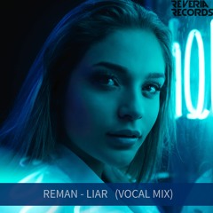 ReMan - Liar  (Vocal Mix)[Reveria Records]