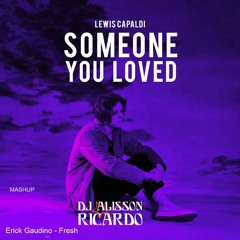 Lewis Capaldi - Someone You Loved & Erick Gaudino - Fresh(Alisson Ricardo Mashup)