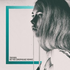 Troyboi - Do You (Dropheadz Remix)