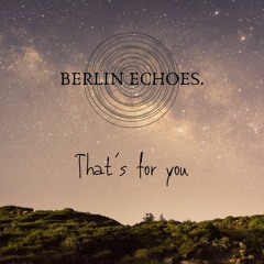 Berlin Echoes. - That´s For You (originial mix)