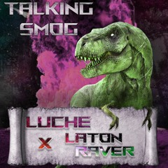 Talking Smog - Luche x Laton Raver