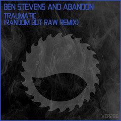 VCR286 : Ben Stevens & Abandon - Traumatic (Random But Raw Remix)