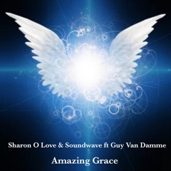 Sharon O Love & Soundwave Ft Guy Van Damme - Amazing Grace (pre - Release Teaser)
