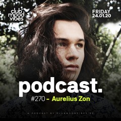 Club Mood Vibes Podcast #270: Aurelius Zon