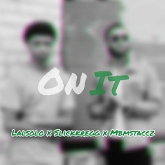 ON IT - Lalsolo x Slickkregg x Mbmstaccz [PROD BY @PRODYAYO]