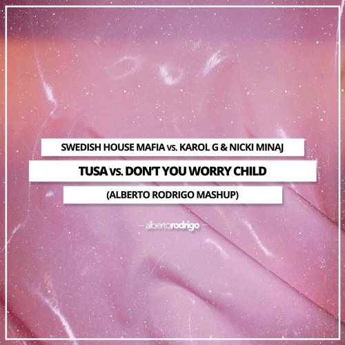 Swedish House Mafia vs. Karol G - Tusa vs. Don't You Worry Child (Alberto Rodrigo Mashup)