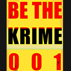 BE THE KRIME 001