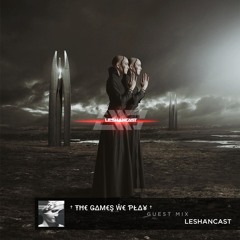The Games We Play Guest Mix - Leshancast